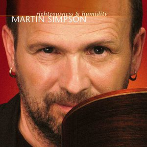 Righteousness and Humidity , Martin Simpson