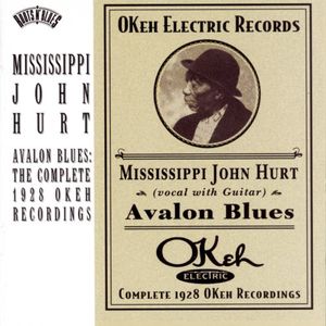 Avalon Blues: Complete 1928 Okeh Recordings , Mississippi John Hurt