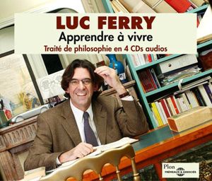 Traite de Philosophie en 4 Cds-Apprendrendre a Viv , Luc Ferry
