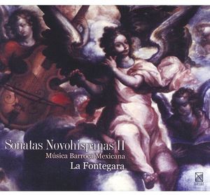 Sonatas Novohispanas 2: Mexican Baroque Music , La Fontegara