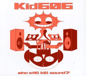 Who Still Kill Sound? , Kid606