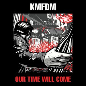 Our Time Will Come , KMFDM