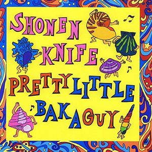 Pretty Little Baka Guy , Shonen Knife