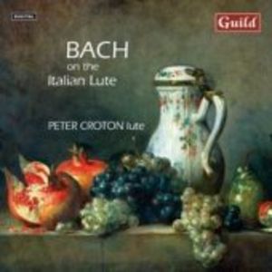 Bach on the Italian Lute , Peter Croton