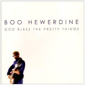 God Bless the Pretty Things , Boo Hewerdine
