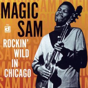 Rockin' Wild in Chicago , Magic Sam