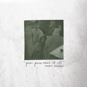 You're Gonna Miss It All , Modern Baseball