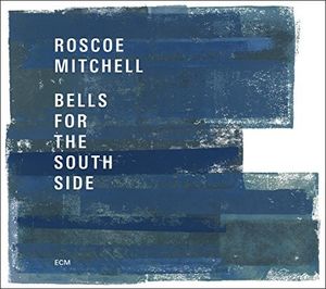 Bells For The South Side , Roscoe Mitchell