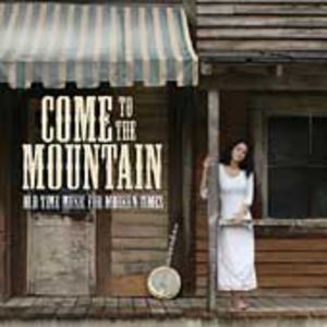 Come To The Mountain: Old Time Music For Modern Times , Various Artists