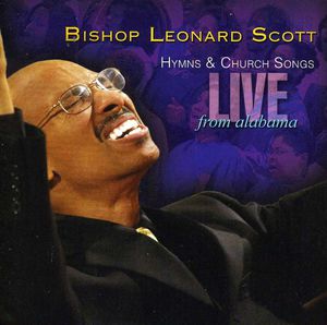 Hymns and Church Songs Live From Alabama , Bishop Leonard Scott