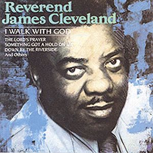 I Walk with God , Rev. James Cleveland