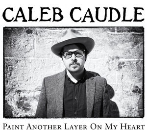 Paint Another Layer on My Heart , Caleb Caudle