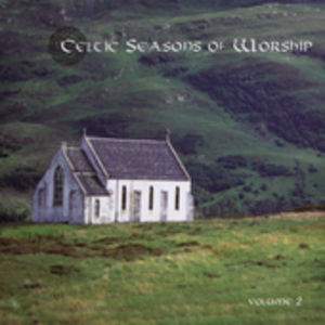 Celtic Season Of Worship, Vol. 2 , Various Artists