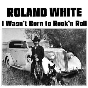 I Wasn't Born To Rock N Roll , Roland White