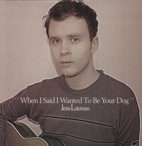 When I Said I Wanted to Be Your Dog , Jens Lekman