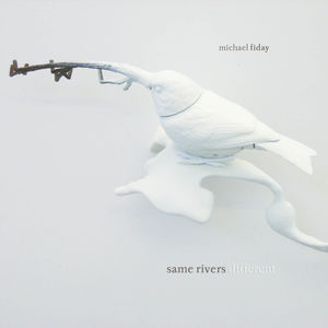 Same Rivers Difference , Michael Fiday