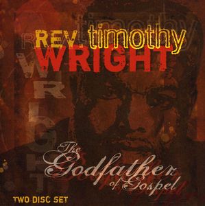 Godfather of Gospel , Rev. Timothy Wright