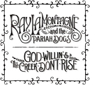 God Willin' and The Creek Don't Rise , Ray LaMontagne