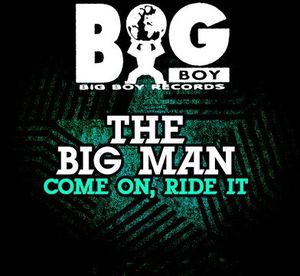 Come on Ride It , Big Man