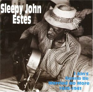 I Ain't Gonna Be Worried No More 1929-1941 , Sleepy John Estes