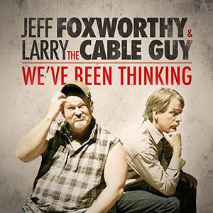 We've Been Thinking , Jeff Foxworthy & Larry The Cable Guy