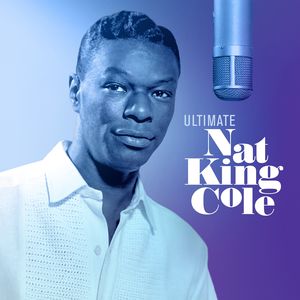 Ultimate Nat King Cole , Nat King Cole