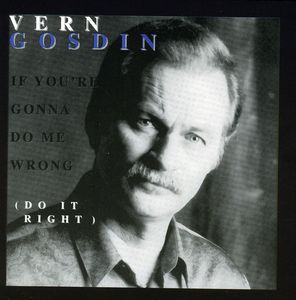 If You're Gonna Do Me Wrong, Do It Right , Vern Gosdin