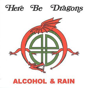 Alcohol and Rain , Here Be Dragons