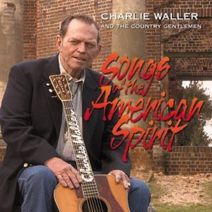 Songs of the American Spirit , Charlie Waller & the Country Gentlemen