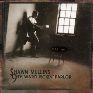 9th Ward Pickin Parlor , Shawn Mullins