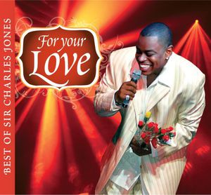 For Your Love...Best Of Sir Charles Jones , Sir Charles Jones
