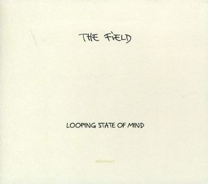 Looping State of Mind , Field
