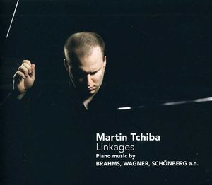 Linkages: Piano Music By Brahms Wagner Schonberg , Martin Tchiba