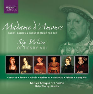 Madame D'amours: Music for 6 Wives of Henry Viii , Musica Antiqua of London