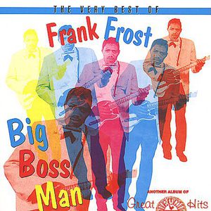 Very Best Of Frank Frost-Big Boss Man , Frank Frost