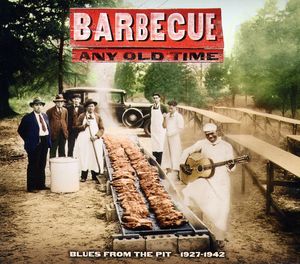 Barbecue Any Old Time: Blues From The Pit 1927-1942 , Various Artists