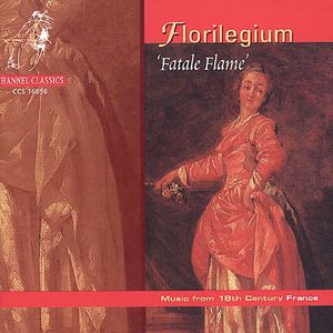 Fatale Flame: Music of 18th Century France / Various , Florilegium