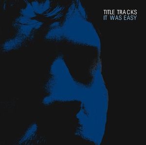 It Was Easy , Title Tracks