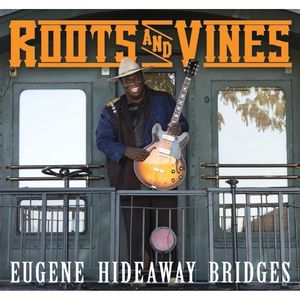 Roots and Vines , Eugene "Hideaway" Bridges
