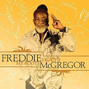 True To My Roots , Freddie McGregor