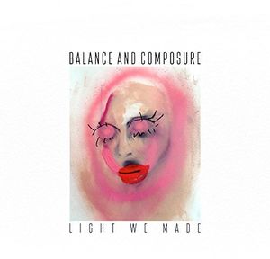 Light We Made , Balance & Composure
