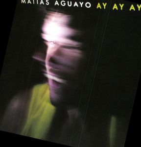 Ay Ay Ay , Matias Aguayo