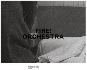 Exit! , Fire! Orchestra