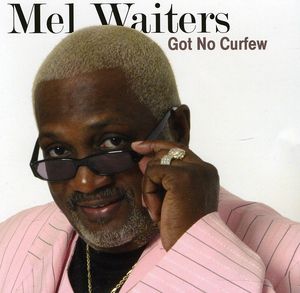 Got No Curfew , Mel Waiters