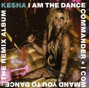 I Am The Dance Commander + I Command You To Dance: The Remix , Ke$ha