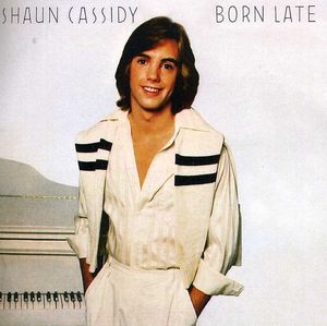 Born Late , Shaun Cassidy