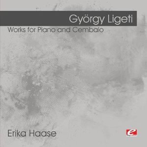 Ligeti: Works for Piano and Cembalo , Erika Haase