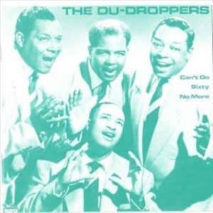 Can't Do Sixty No More , The Du Droppers