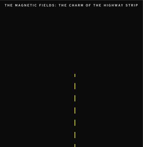 The Charm Of The Highway Strip , Magnetic Fields