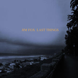 Last Things , Jim Fox
